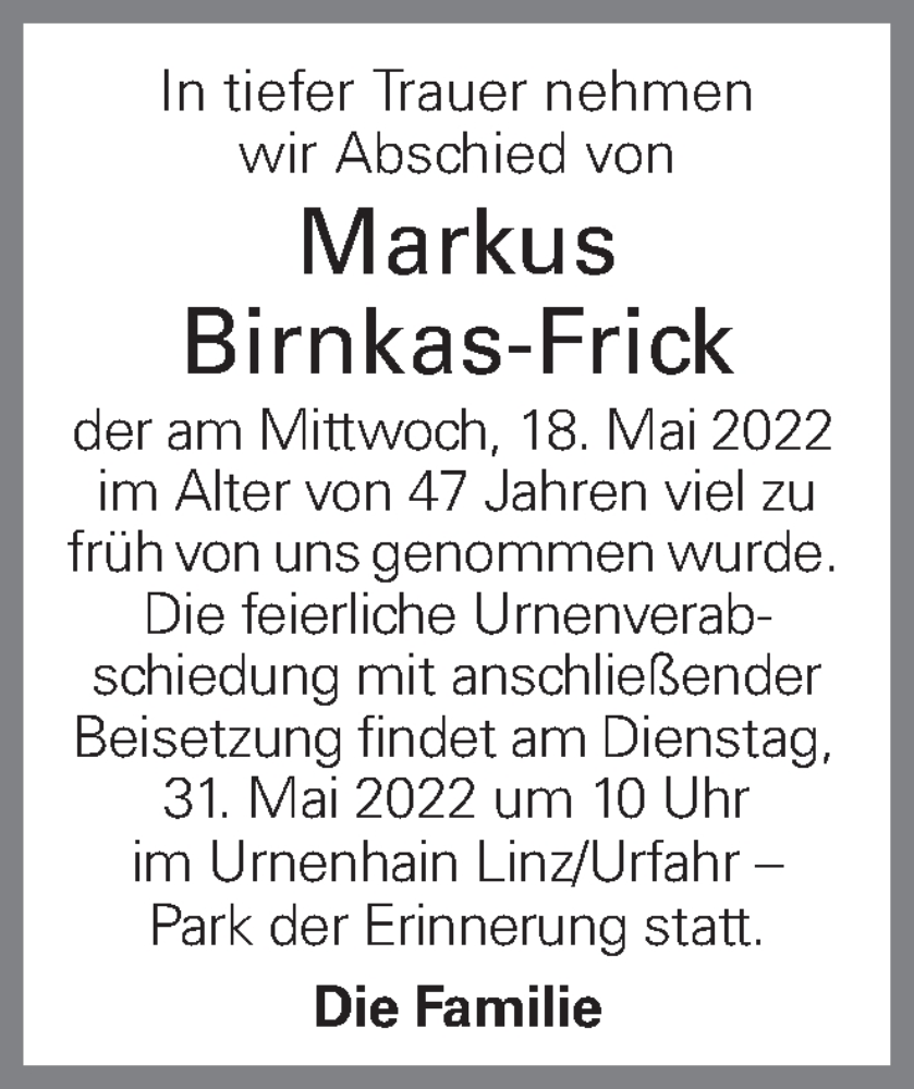  Traueranzeige für Markus Birnkas-Frick vom 30.05.2022 aus OÖNachrichten